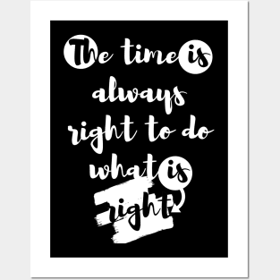 "The time is always right to do what is right." Posters and Art